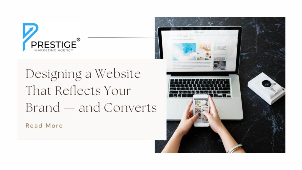 Prestige Marketing Agency branded graphic with the headline “Designing a Website That Reflects Your Brand — and Converts” displayed alongside a laptop and mobile device, representing responsive website design and brand-focused digital marketing.